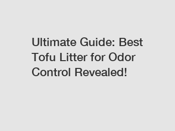 Ultimate Guide: Best Tofu Litter for Odor Control Revealed!