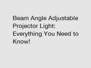 Beam Angle Adjustable Projector Light: Everything You Need to Know!