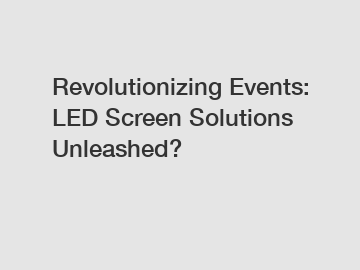 Revolutionizing Events: LED Screen Solutions Unleashed?