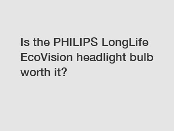 Is the PHILIPS LongLife EcoVision headlight bulb worth it?