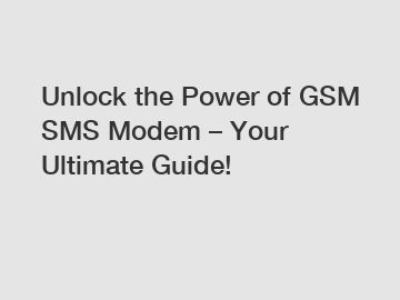 Unlock the Power of GSM SMS Modem – Your Ultimate Guide!