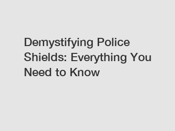 Demystifying Police Shields: Everything You Need to Know