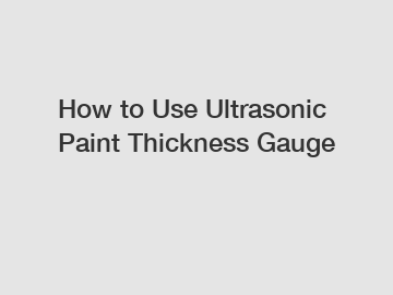 How to Use Ultrasonic Paint Thickness Gauge