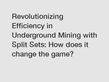 Revolutionizing Efficiency in Underground Mining with Split Sets: How does it change the game?