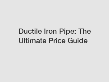 Ductile Iron Pipe: The Ultimate Price Guide