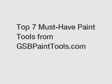 Top 7 Must-Have Paint Tools from GSBPaintTools.com
