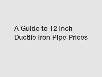 A Guide to 12 Inch Ductile Iron Pipe Prices