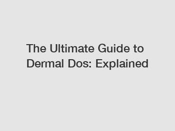 The Ultimate Guide to Dermal Dos: Explained