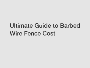 Ultimate Guide to Barbed Wire Fence Cost