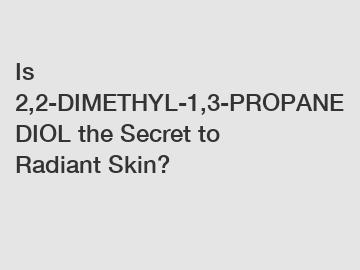Is 2,2-DIMETHYL-1,3-PROPANEDIOL the Secret to Radiant Skin?
