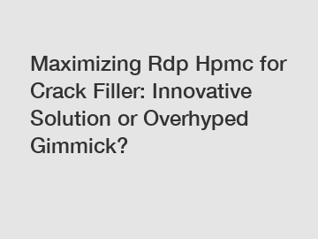 Maximizing Rdp Hpmc for Crack Filler: Innovative Solution or Overhyped Gimmick?
