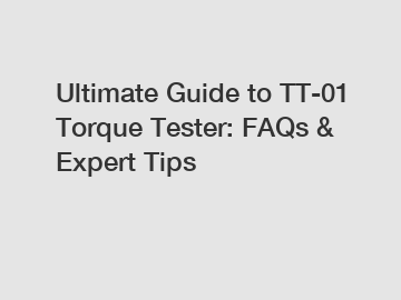 Ultimate Guide to TT-01 Torque Tester: FAQs & Expert Tips