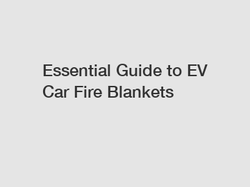 Essential Guide to EV Car Fire Blankets