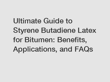 Ultimate Guide to Styrene Butadiene Latex for Bitumen: Benefits, Applications, and FAQs