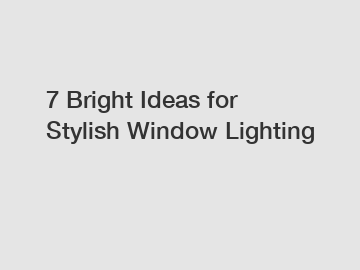 7 Bright Ideas for Stylish Window Lighting