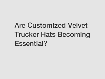 Are Customized Velvet Trucker Hats Becoming Essential?