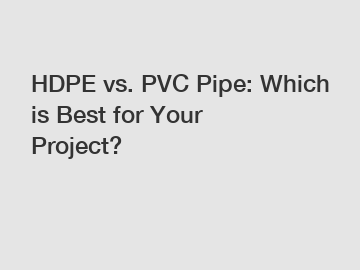 HDPE vs. PVC Pipe: Which is Best for Your Project?