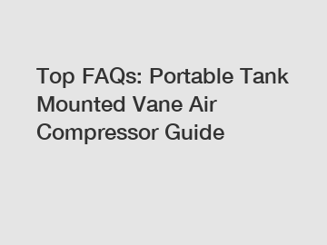 Top FAQs: Portable Tank Mounted Vane Air Compressor Guide