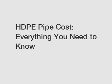 HDPE Pipe Cost: Everything You Need to Know