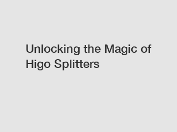 Unlocking the Magic of Higo Splitters