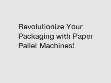 Revolutionize Your Packaging with Paper Pallet Machines!