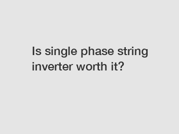 Is single phase string inverter worth it?