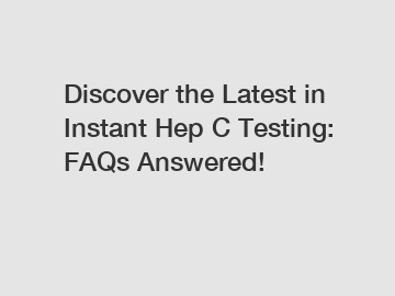 Discover the Latest in Instant Hep C Testing: FAQs Answered!