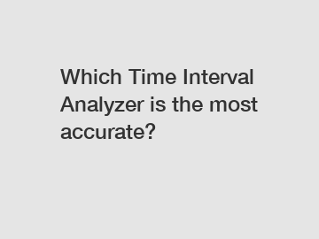 Which Time Interval Analyzer is the most accurate?