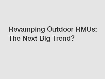Revamping Outdoor RMUs: The Next Big Trend?