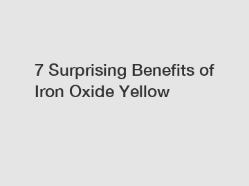 7 Surprising Benefits of Iron Oxide Yellow