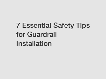 7 Essential Safety Tips for Guardrail Installation