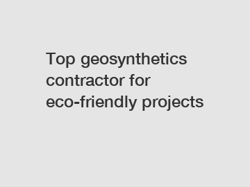 Top geosynthetics contractor for eco-friendly projects