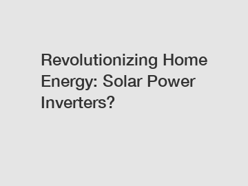 Revolutionizing Home Energy: Solar Power Inverters?