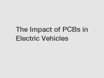 The Impact of PCBs in Electric Vehicles