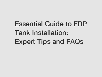 Essential Guide to FRP Tank Installation: Expert Tips and FAQs