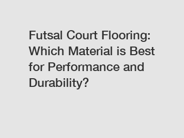 Futsal Court Flooring: Which Material is Best for Performance and Durability?