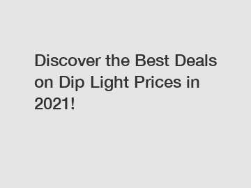 Discover the Best Deals on Dip Light Prices in 2021!