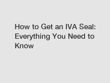 How to Get an IVA Seal: Everything You Need to Know