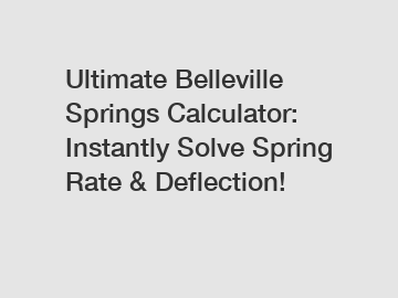 Ultimate Belleville Springs Calculator: Instantly Solve Spring Rate & Deflection!