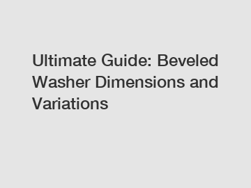 Ultimate Guide: Beveled Washer Dimensions and Variations