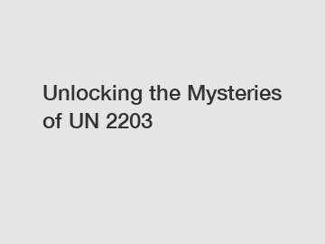 Unlocking the Mysteries of UN 2203