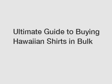 Ultimate Guide to Buying Hawaiian Shirts in Bulk