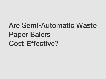Are Semi-Automatic Waste Paper Balers Cost-Effective?