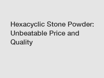 Hexacyclic Stone Powder: Unbeatable Price and Quality