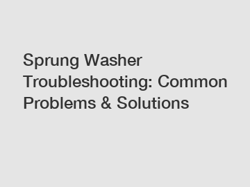 Sprung Washer Troubleshooting: Common Problems & Solutions