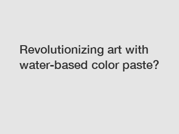 Revolutionizing art with water-based color paste?