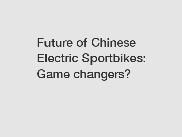 Future of Chinese Electric Sportbikes: Game changers?