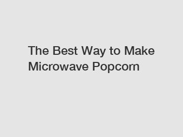 The Best Way to Make Microwave Popcorn