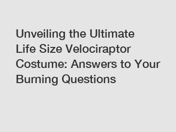 Unveiling the Ultimate Life Size Velociraptor Costume: Answers to Your Burning Questions