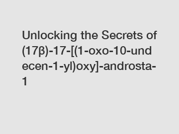 Unlocking the Secrets of (17β)-17-[(1-oxo-10-undecen-1-yl)oxy]-androsta-1